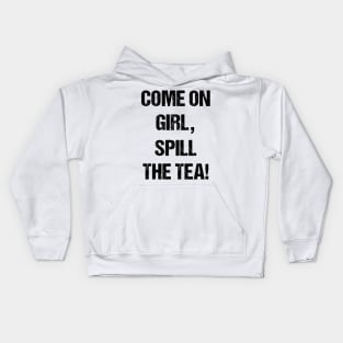 Come on Girl, Spill the Tea Text Based Design Kids Hoodie